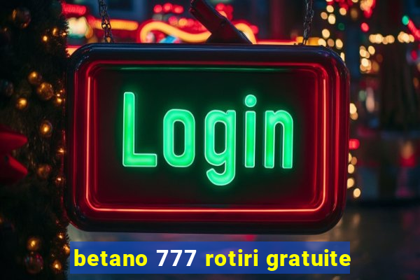 betano 777 rotiri gratuite